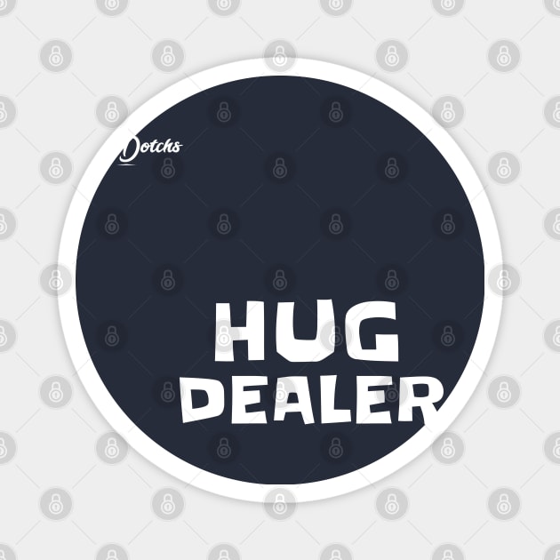 hug dealer - Dotchs Magnet by Dotchs